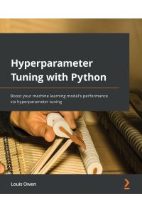 Hyperparameter Tuning with Python - Boost your machine learning model's performance via hyperparameter tuning