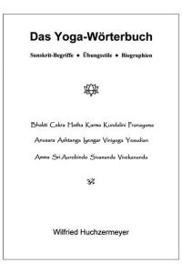 Das Yoga-Wörterbuch  - Sanskrit-Begriffe - Übungsstile - Biographien