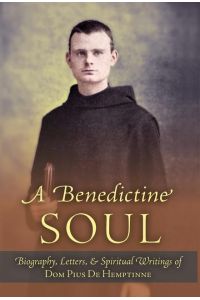 A Benedictine Soul  - Biography, Letters, and Spiritual Writings of Dom Pius De Hemptinne