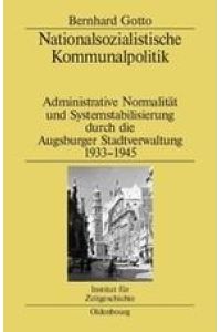 Nationalsozialistische Kommunalpolitik  - Administrative Normalität und Systemstabilisierung durch die Augsburger Stadtverwaltung 1933-1945