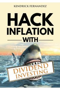 Hack Inflation with Dividend Investing  - Profit from Inflation with a Powerful Dividend Investing Strategy that Generates Passive Income