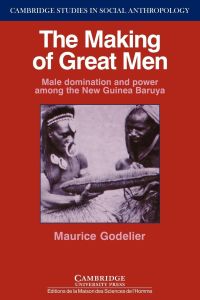 The Making of Great Men  - Male Domination and Power Among the New Guinea Baruya