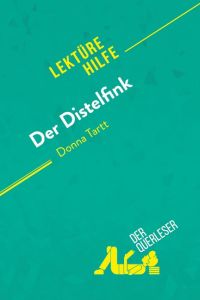Der Distelfink von Donna Tartt (Lektürehilfe)  - Detaillierte Zusammenfassung, Personenanalyse und Interpretation