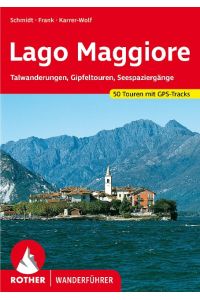Lago Maggiore  - Talwanderungen, Gipfeltouren, Seespaziergänge. 50 Touren. Mit GPS-Tracks