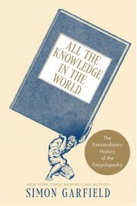 All the Knowledge in the World  - The Extraordinary History of the Encyclopedia