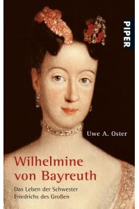 Wilhelmine von Bayreuth  - Das Leben der Schwester Friedrichs des Großen