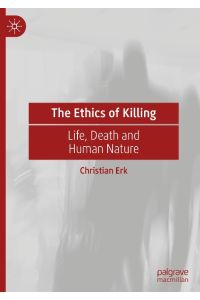 The Ethics of Killing  - Life, Death and Human Nature