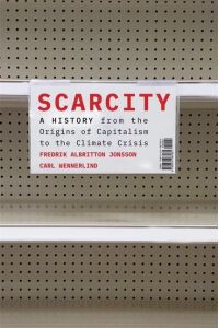 Scarcity  - A History from the Origins of Capitalism to the Climate Crisis