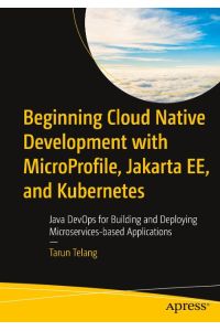 Beginning Cloud Native Development with MicroProfile, Jakarta EE, and Kubernetes  - Java DevOps for Building and Deploying Microservices-based Applications