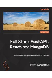 Full Stack FastAPI, React, and MongoDB - Build Python web applications with the FARM stack