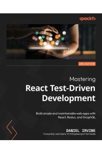 Mastering React Test-Driven Development - Second Edition - Build simple and maintainable web apps with React, Redux, and GraphQL