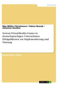 Serious-Virtual-Reality-Games in deutschsprachigen Unternehmen. Erfolgsfaktoren zur Implementierung und Nutzung