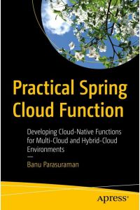 Practical Spring Cloud Function  - Developing Cloud-Native Functions for Multi-Cloud and Hybrid-Cloud Environments