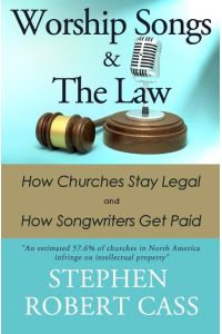 Worship Songs and the Law  - How Churches Stay Legal and How Songwriters Get Paid