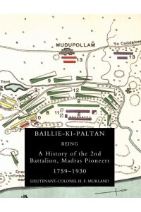 BAILLIE-KI-PALTAN  - Being a History of the 2nd Battalion, Madras Pioneers 1759-1930