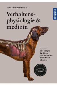 Verhaltensphysiologie & -medizin  - Wie innere Zustände das Verhalten beim Hund steuern - Inklusive Einfluss sozialer Faktoren