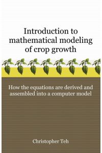 Introduction to Mathematical Modeling of Crop Growth  - How the Equations are Derived and Assembled into a Computer Program