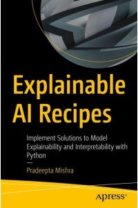 Explainable AI Recipes  - Implement Solutions to Model Explainability and Interpretability with Python