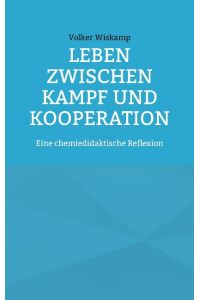 Leben zwischen Kampf und Kooperation  - Eine chemiedidaktische Reflexion