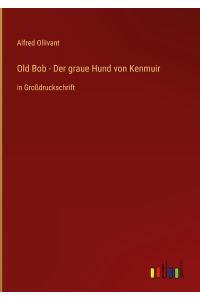 Old Bob - Der graue Hund von Kenmuir  - in Großdruckschrift