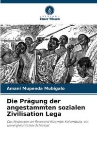 Die Prägung der angestammten sozialen Zivilisation Lega  - Das Andenken an Reverend Kizombo Kalumbula, ein unvergleichliches Schicksal