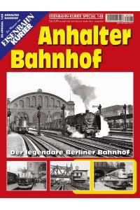 Anhalter Bahnhof  - Der legendäre Berliner Bahnhof