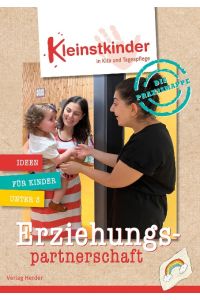 Die Praxismappe: Erziehungspartnerschaft  - Kleinstkinder in Kita und Tagespflege: Ideen für Kinder unter 3
