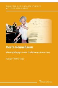 Herta Rennebaum  - Klavierpädagogin in der Tradition von Franz Liszt