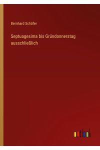 Septuagesima bis Gründonnerstag ausschließlich