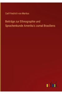 Beiträge zur Ethnographie und Sprachenkunde Amerika's zumal Brasiliens