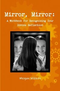 Mirror, Mirror  - A Workbook for Recognizing Your Divine Reflection