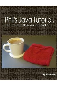 Phil's Java Tutorial - Java for the Autodidact