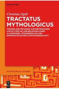 Tractatus mythologicus  - Theorie und Methodik zur Erforschung von Mythen als Grundlegung einer allgemeinen, transmedialen und komparatistischen Stoffwissenschaft