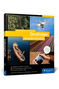 Drohnen  - Die große Fotoschule. Fotografieren und Filmen aus der Luft: Ausrüstung, Planung, Techniken. Inklusive Drohnenrecht