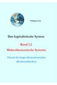 Das kapitalistische System, Band 1. 2  - Makroökonomische Systeme - Theorie der langen Konjunkturzyklen (Kondratieffwellen)