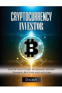 Cryptocurrency Investor  - Step by Step Guide to Making Money Trading Bitcoin and Altcoin