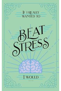 If I Really Wanted to Beat Stress, I Would. . .