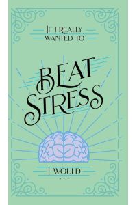 If I Really Wanted to Beat Stress, I Would. . .