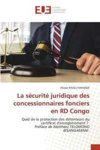 La sécurité juridique des concessionnaires fonciers en RD Congo  - Quid de la protection des détenteurs du certificat d'enregistrement ? Préface de Matthieu TELOMONO BISANGAMANI