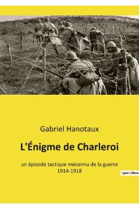 L'Énigme de Charleroi  - un épisode tactique méconnu de la guerre 1914-1918