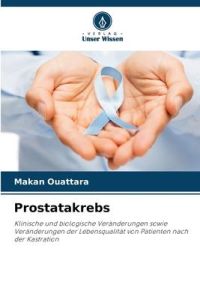 Prostatakrebs  - Klinische und biologische Veränderungen sowie Veränderungen der Lebensqualität von Patienten nach der Kastration