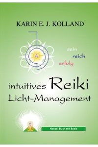 Kolland, K: Intuitives Reiki Licht-Management  - erfolg-reich-sein