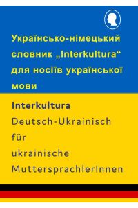 Interkultura Wörterbuch Deutsch-Ukrainisch für ukrainische MuttersprachlerInnen  - Nimetsko-ukrainskyi slovnyk Interkultura dlia nosiiv ukrainskoi movy