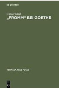 Fromm bei Goethe  - Eine Wortmonographie