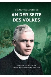 An der Seite des Volkes  - Südtiroler Geistliche unter dem Faschismus 1918-1939