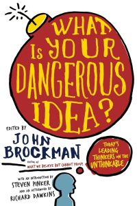 What Is Your Dangerous Idea?  - Today's Leading Thinkers on the Unthinkable