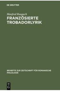 Französierte Trobadorlyrik  - Zur Überlieferung provenzalischer Lieder in französischen Handschriften