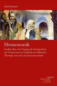 Hermeneutik  - Studien über den Umgang der Jurisprudenz mit Normtexten im Vergleich zur biblischen Theologie und zur Literaturwissenschaft