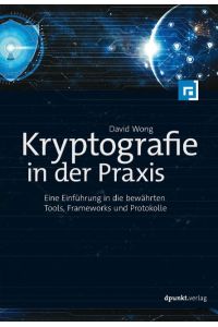 Kryptografie in der Praxis  - Eine Einführung in die bewährten Tools, Frameworks und Protokolle