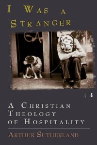 I Was a Stranger  - A Christian Theology of Hospitality